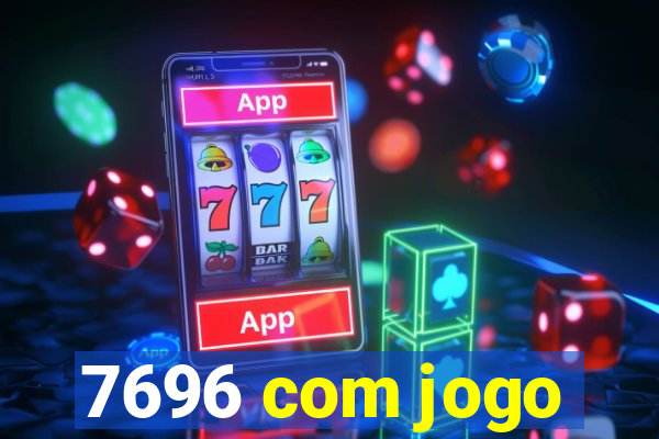 7696 com jogo